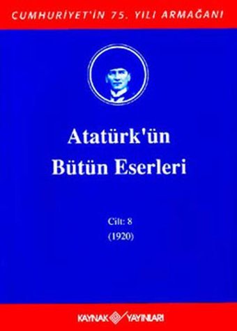 Atatürk'ün Bütün Eserleri-Cilt 8 / (1920) Mustafa Kemal Atatürk Kaynak Yayınları