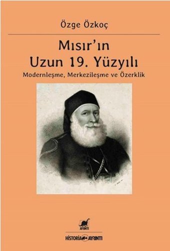 Mısır'ın 19. Yüzyılı Modernleşme Merkezileşme ve Özerklik Özge Özkoç Ayrıntı Yayınları