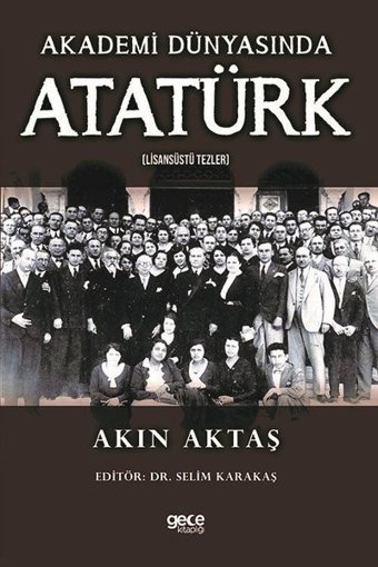 Akademi Dünyasında Atatürk - Lisansüstü Tezler Akın Aktaş Gece Kitaplığı