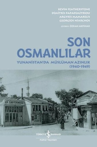 Son Osmanlılar: Yunanistan'da Müslüman Azınlık 1940 - 1949 Argyis Mamarelis İş Bankası Kültür Yayınları