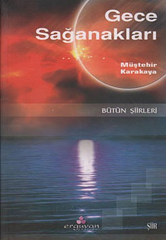 Gece Sağanakları - Bütün Şiirleri Müştehir Karakaya Erguvan Yayınları