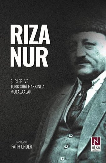 Rıza Nur - Şiirleri ve Türk Şiiri Hakkında Mütalaaları Kolektif Alka Yayınevi