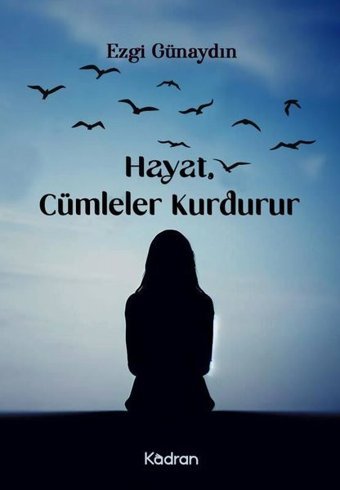 Hayat, Cümleler Kurdurur Ezgi Günaydın Kadran Medya&Yayıncılık