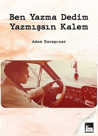 Ben Yazma Dedim Yazmışsın Kalem Adem Karapınar Eva Yayınevi