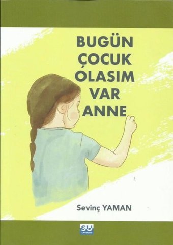 Bugün Çocuk Olasım Var Anne Sevinç Yaman Su Yayınları