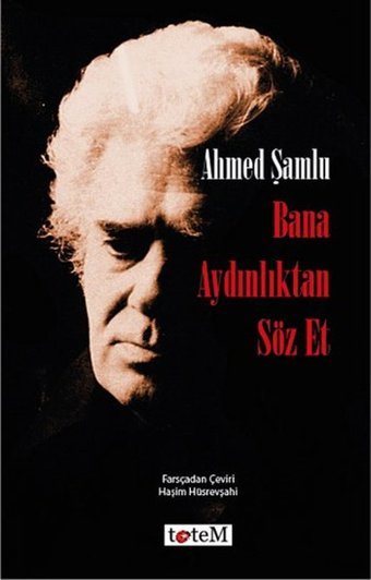 Bana Aydınlıktan Söz Et Ahmed Şamlu Totem