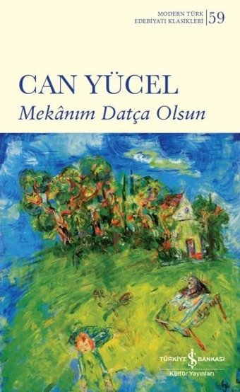 Mekanım Datça Olsun - Modern Türk Edebiyatı Klasikleri 59 Can Yücel İş Bankası Kültür Yayınları