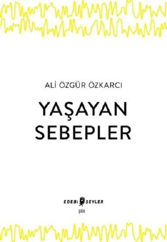 Yaşayan Sebepler Ali Özgür Özkarcı Edebi Şeyler