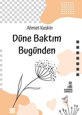 Düne Baktım Bugünden Ahmet Keskin Avrupa Yakası Yayınları