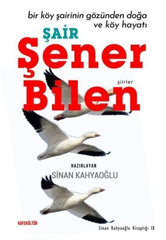 Şair Şener Bilen - Bir Köy Şairinin Gözünden Doğa ve Köy Hayatı Sinan Kahyaoğlu Kafe Kültür Yayıncılık