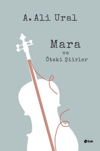 Mara ve Öteki Şiirler A. Ali Ural Şule Yayınları