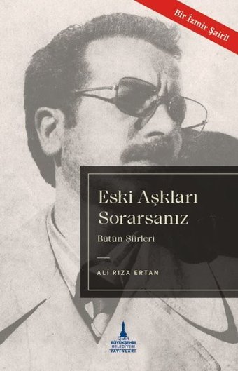 Eski Aşkları Sorarsanız - Bütün Şiirleri Ali Rıza Ertan İzmir B.Şehir Belediyesi Yayınları