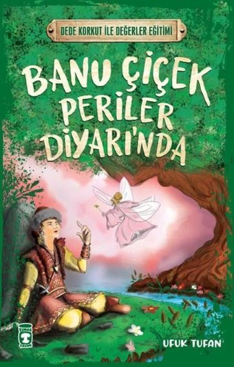 Banu Çiçek Periler Diyarı'nda - Dede Korkut ile Değerler Eğitimi Ufuk Tufan Timaş Çocuk