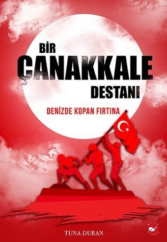 Bir Çanakkale Destanı Tuna Duran Beyaz Balina Yayınları