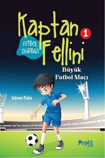 Futbol Sihirbazı Kaptan Fellini 1 - Büyük Futbol Maçı Şebnem Pişkin Profil Çocuk