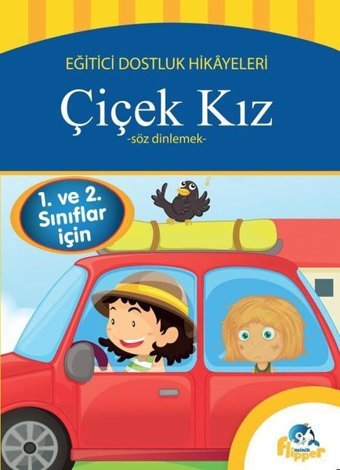 Çiçek Kız: Söz Dinlemek - Eğitici Dostluk Hikayeleri Derya Erdoğmuş Minik Flipper Yayınları