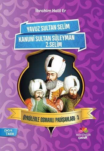 Yavuz Sultan Selim-Kanuni Sultan Süleyman-2.Selim-Öykülerle Osmanlı Padişahları 3 İbrahim Halil Er Mevsimler Çocuk