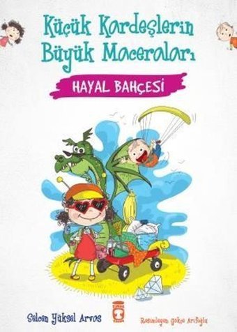 Hayal Bahçesi - Küçük Kardeşlerin Büyük Maceraları Selcen Yüksel Arvas Timaş Çocuk