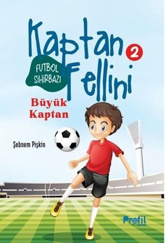 Futbol Sihirbazı Kaptan Fellini 2 - Büyük Kaptan Şebnem Pişkin Profil Çocuk