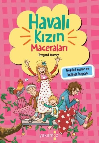 Havalı Kızın Maceraları - Tropikal Kuşlar ve Kraliyet Bayrağı Irmgard Kramer, Çiğdem Samsunlu Yakamoz Yayınları