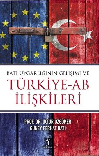 Batı Uygarlığının Gelişimi ve Türkiye-AB İlişkileri Uğur Özgöker, Güney Ferhat Batı Yeniyüzyıl