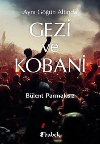 Aynı Göğün Altında Gezi ve Kobani Bülent Parmaksız Babek Yayınları