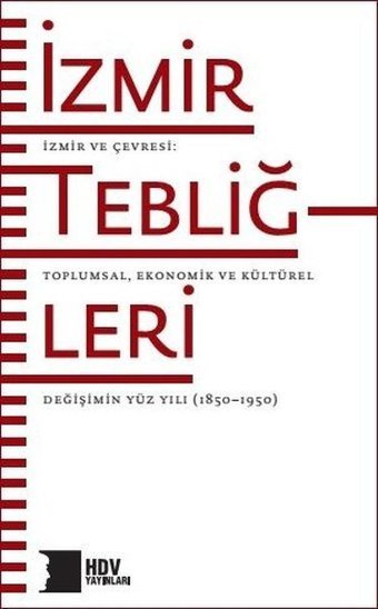 İzmir Tebliğleri: İzmir ve Çevresi - Toplumsal Ekonomik ve Kültürel Değişimin Yüz Yılı 1850 - 1950 Kolektif Hrant Dink Vakfı Yayınları