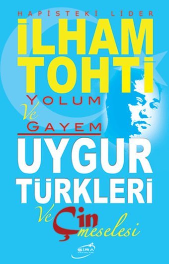 Yolum ve Gayem - Uygur Türkleri ve Çin Meselesi Kolektif Şira Yayınları