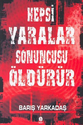 Hepsi YaralarSonuncusu Öldürür Barış Yakarış Babil Yayıncılık