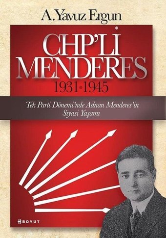 CHP'li Menderes 1931-1945 A. Yavuz Ergun Boyut Yayın Grubu