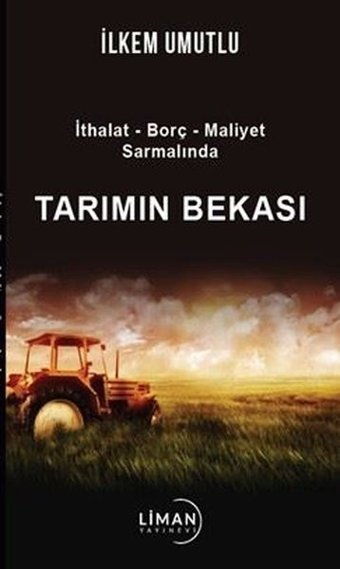 Tarımın Bekası: İthalat - Borç - Maliyet Sarmalında İlkem Umutlu Liman Yayınevi