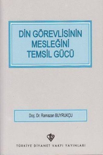 Din Görevlisinin Mesleğini Temsil Gücü Ramazan Buyrukçu Türkiye Diyanet Vakfı Yayınları