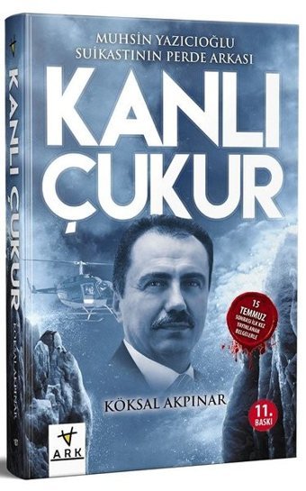 Kanlı Çukur - Muhsin Yazıcıoğlu Suikastının Perde Arkası Köksal Akpınar Ark Kitapları