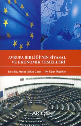 Avrupa Birliği'nin Siyasal ve Ekonomik Temelleri Mesut Hakkı Çaşın, Uğur Özgöker Arion Yayınevi