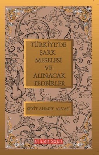 Türkiye'de Şark Meselesi ve Alınacak Tedbirler S. Ahmet Arvasi Bilgeoğuz Yayınları