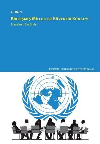 Birleşmiş Milletler Güvenlik Konseyi - Eleştirel Bir Giriş Ali Balcı İstanbul Bilgi Üniv.Yayınları
