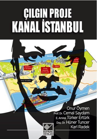 Çılgın Proje Kanal İstanbul Onur Öymen, Türker Ertürk, Karl Radek, Cemal Saydam, Hüner Tuncer, Kolektif Kaynak Yayınları