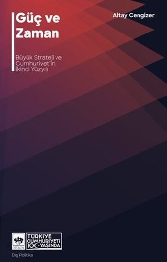 Güç ve Zaman - Büyük Strateji ve Cumhuriyet'in İkinci Yüzyıl Altay Cengizer Ötüken Neşriyat