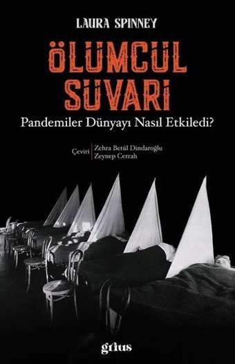 Ölümcül Süvari - Pandemiler Dünyayı Nasıl Etkiledi? Laura Spinney Grius