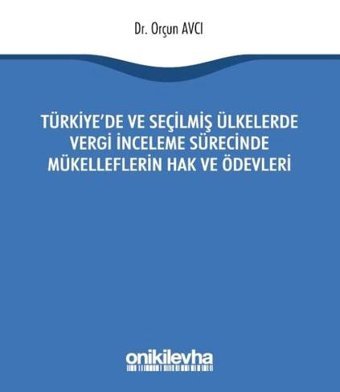 Türkiye'de ve Seçilmiş Ülkelerde Vergi İnceleme Sürecinde Mükelleflerin Hak ve Ödevleri Orçun Avcı On İki Levha Yayıncılık