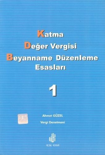 Katma Değer Vergisi Beyanname Düzenleme Esasları Cilt: 1 Ahmet Güzel Adana Nobel Kitabevi