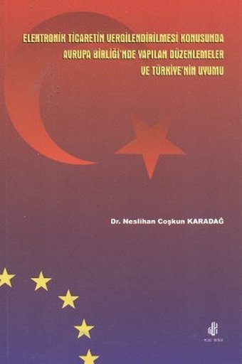 Elektronik Ticaretin Vergilendirilmesi Konusunda Avrupa Birliği'nde Yapılan Düzenlemeler ve Türkiye' Neslihan Coşkun Karadağ Adana Nobel Kitabevi