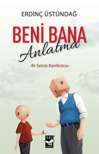 Beni Bana Anlatma - Bir Gencin Manifestosu Erdinç Üstündağ Arı Sanat Yayınevi