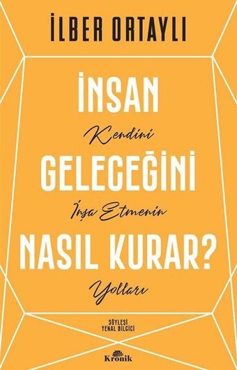 İnsan Geleceğini Nasıl Kurar? İlber Ortaylı Kronik Kitap