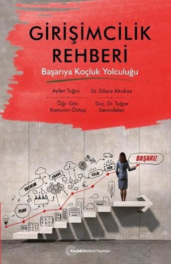 Girişimcilik Rehberi - Başarıya Koçluk Yolculuğu Dilara Altınkan Koçluk Merkezi Yayınları