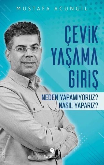 Çevik Yaşama Giriş - Neden Yapamıyoruz? Nasıl Yaparız? Mustafa Acungil Tuti Kitap