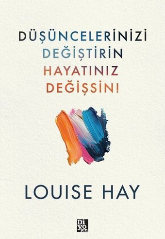 Düşüncelerinizi Değiştirin Hayatınız Değişsin! Louise Hay Diyojen Yayıncılık