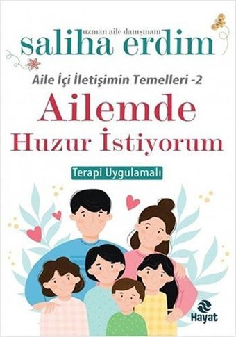 Ailemde Huzur İstiyorum - Terapi Uygulamalalı - Aile İçi İletişimin Temelleri 2 Saliha Erdim Hayat Yayıncılık