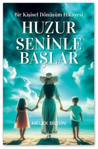 Huzur Seninle Başlar - Bir Kişisel Dönüşüm Hikayesi Melek Bilgin Halk Kitabevi