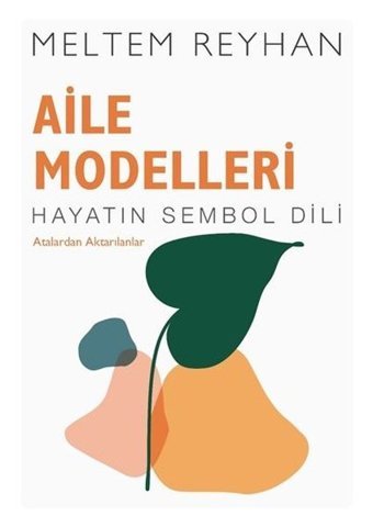 Aile Modelleri: Atalardan Aktarılanlar - Hayatın Sembol Dili Meltem Reyhan İndigo Kitap